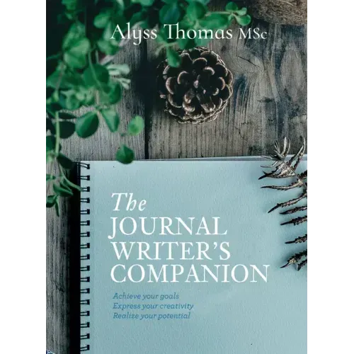 Journal Writer's Companion: Achieve Your Goals - Express Your Creativity - Realize Your Potential