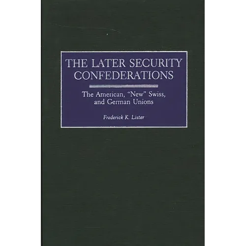 Later Security Confederations: The American, New Swiss, and German Unions