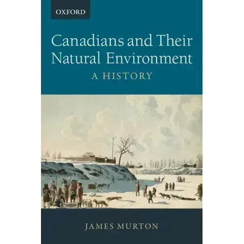 Canadians and Their Natural Environment: A History