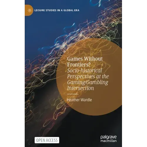 Games Without Frontiers?: Socio-Historical Perspectives at the Gaming/Gambling Intersection