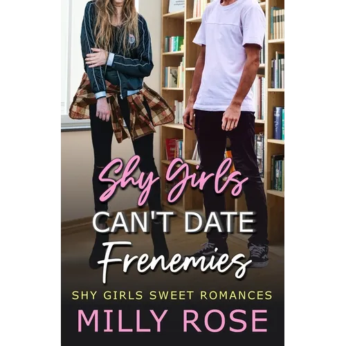 Shy Girls Can't Date Frenemies: YA Best Friend's Brother, Enemies to Lovers Romance