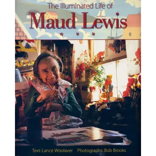 The Illuminated Life of Maud Lewis
