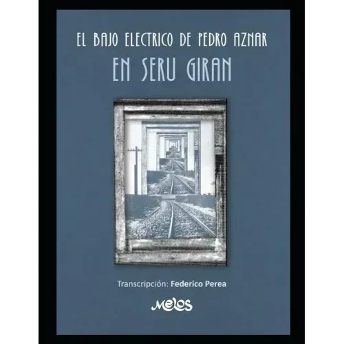 El bajo eléctrico de Pedro Aznar en Serú Girán: Transcripción: Federico Perea. Transcripciones en partitura y tablatura con cifrado americano