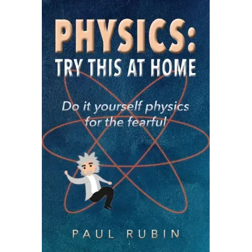 Physics: Try This at Home: Do it yourself physics for the fearful