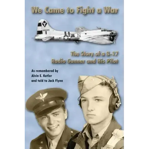 WE Came to Fight a War: The Story of a B-17 Radio Gunner and his Pilot
