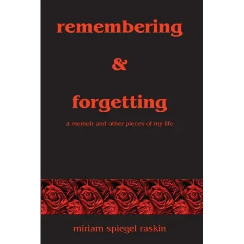 Remembering & Forgetting: A Memoir & Other Pieces of My Life