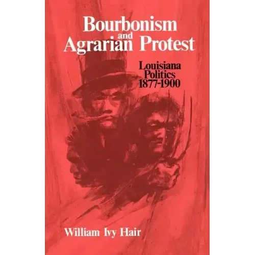 Bourbonism and Agrarian Protest: Louisiana Politics, 1877-1900