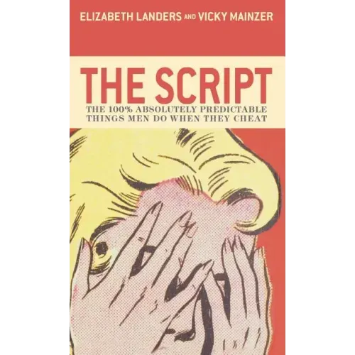 The Script: The 100% Absolutely Predictable Things Men Do When They Cheat