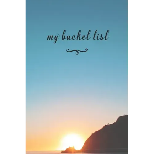 My Bucket List: A Fun And Really Perfect Way To Write Down And Keep Track Of All Of The Things In Life That You Have Wanted To Do, But