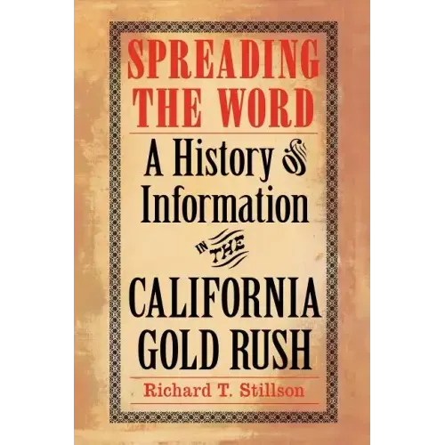 Spreading the Word: A History of Information in the California Gold Rush