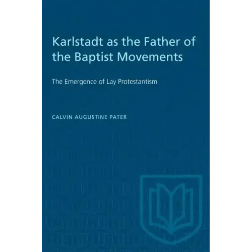 Karlstadt as the Father of the Baptist Movements: The Emergence of Lay Protestantism