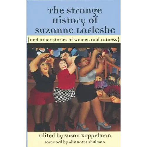 The Strange History of Suzanne Lafleshe: And Other Stories of Women and Fatness