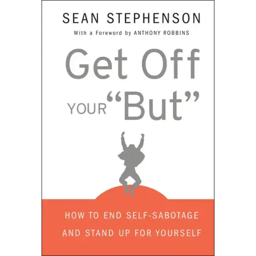 Get Off Your But: How to End Self-Sabotage and Stand Up for Yourself