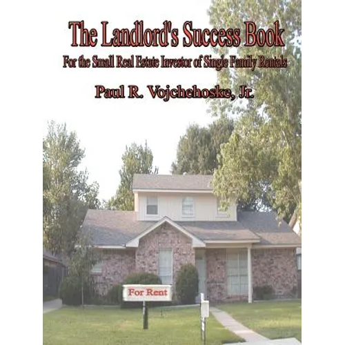 The Landlord's Success Book: For the Small Real Estate Investor of Single Family Rentals