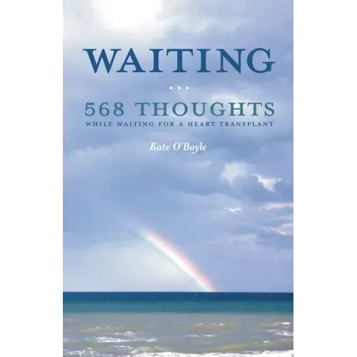 Waiting: 568 Thoughts While Waiting for a Heart Transplant