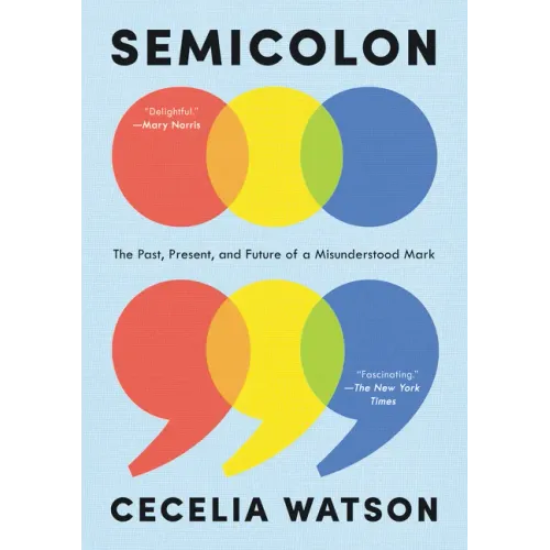 Semicolon: The Past, Present, and Future of a Misunderstood Mark