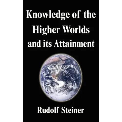 Knowledge of the Higher Worlds and its Attainment