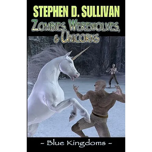 Blue Kingdoms: Zombies, Werewolves, & Unicorns