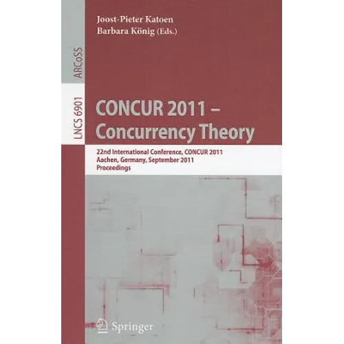 Concur 2011 -- Concurrency Theory: 22nd International Conference, Concur 2011, Aachen, Germany, September 6-9, 2011, Proceedings