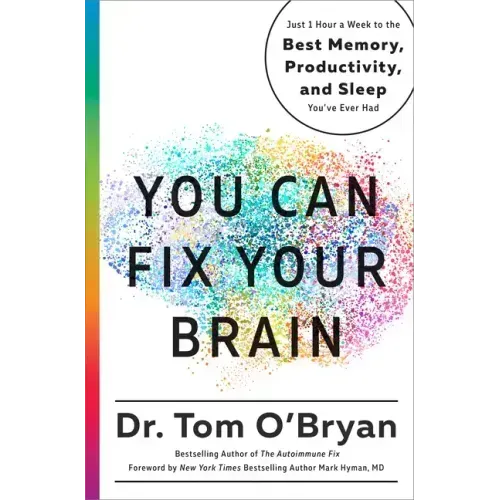 You Can Fix Your Brain: Just 1 Hour a Week to the Best Memory, Productivity, and Sleep You've Ever Had