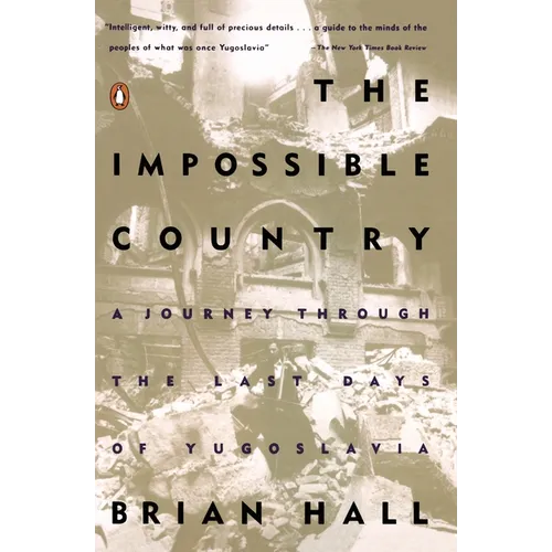 The Impossible Country: A Journey Through the Last Days of Yugoslavia
