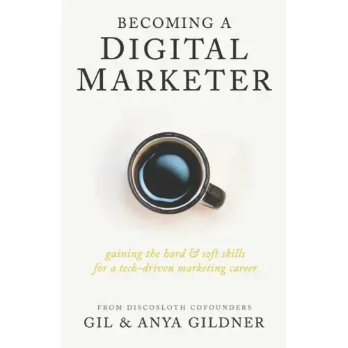 Becoming A Digital Marketer: Gaining the Hard & Soft Skills for a Tech-Driven Marketing Career