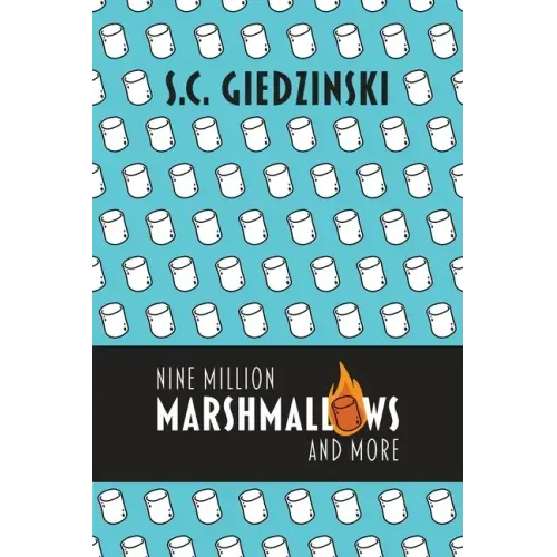 Nine Million Marshmallows and More: Short Stories