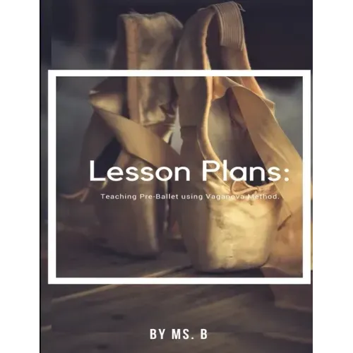 Lesson Plans: The complete guide to Pre-Ballet using the Vaganova Method.