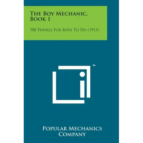 The Boy Mechanic, Book 1: 700 Things for Boys to Do (1913)
