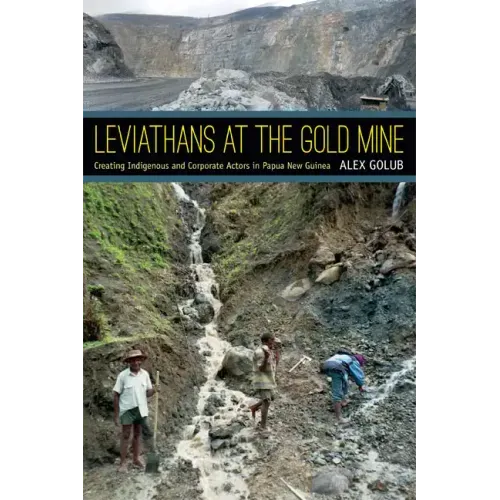 Leviathans at the Gold Mine: Creating Indigenous and Corporate Actors in Papua New Guinea