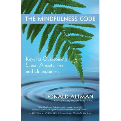 The Mindfulness Code: Keys for Overcoming Stress, Anxiety, Fear, and Unhappiness