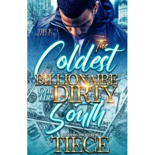 The Coldest Billionaire Out The Dirty South: A Standalone Novel