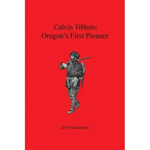 Calvin Tibbets: Oregon's First Pioneer