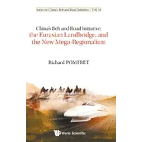 China's Belt and Road Initiative, the Eurasian Landbridge, and the New Mega-Regionalism
