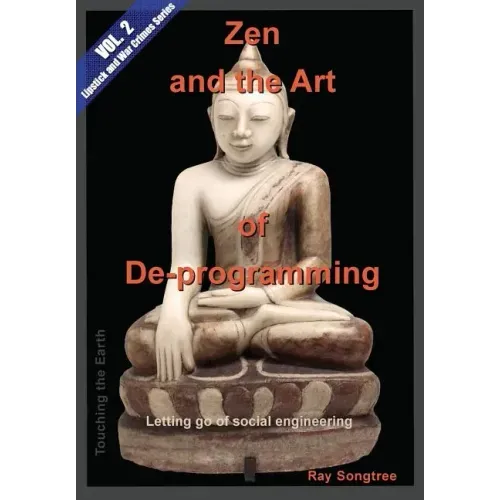 Zen and the Art of Deprogramming (Vol. 2, Lipstick and War Crimes Series): Letting go of social engineering