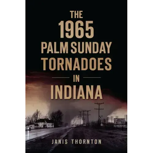 The 1965 Palm Sunday Tornadoes in Indiana