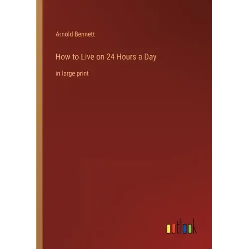 How to Live on 24 Hours a Day: in large print