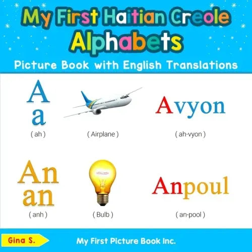 My First Haitian Creole Alphabets Picture Book with English Translations: Bilingual Early Learning & Easy Teaching Haitian Creole Books for Kids