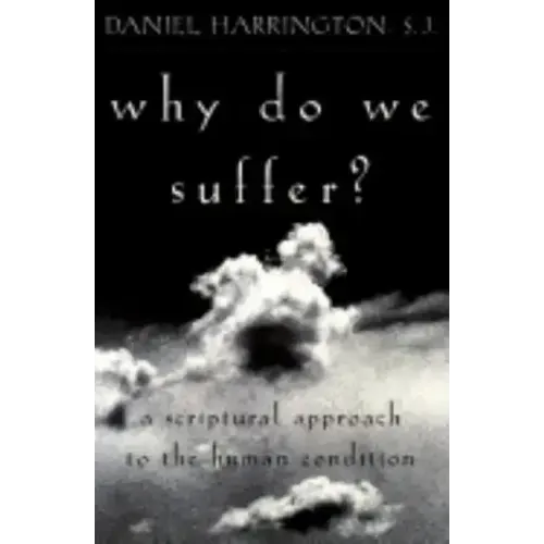 Why Do We Suffer?: A Scriptural Approach to the Human Condition