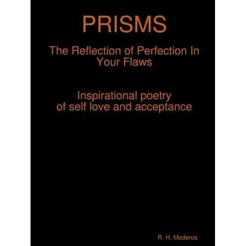 PRISMS The Reflection of Perfection In Your Flaws
