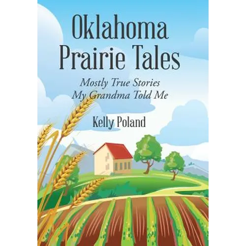 Oklahoma Prairie Tales: Mostly True Stories My Grandma Told Me
