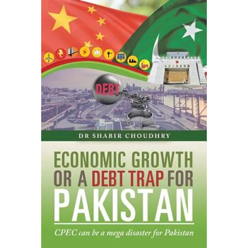 Economic Growth or a Debt Trap for Pakistan: Cpec Can Be a Mega Disaster for Pakistan