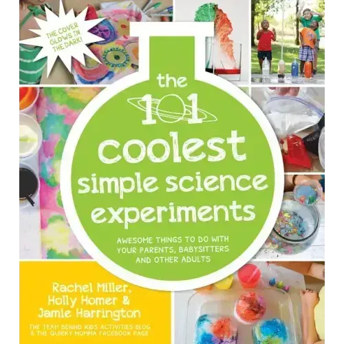 The 101 Coolest Simple Science Experiments: Awesome Things to Do with Your Parents, Babysitters and Other Adults