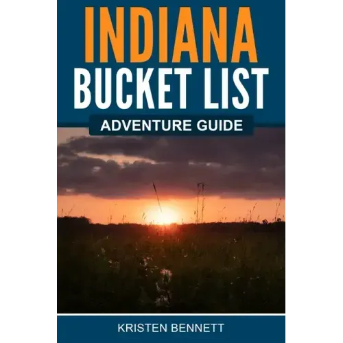 Indiana Bucket List Adventure Guide