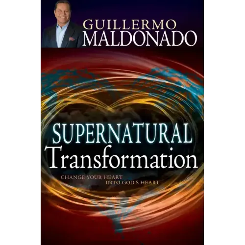 Supernatural Transformation: Change Your Heart Into God's Heart