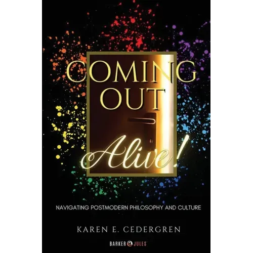 Coming Out Alive!: Navigating Postmodern Philosophy and Culture