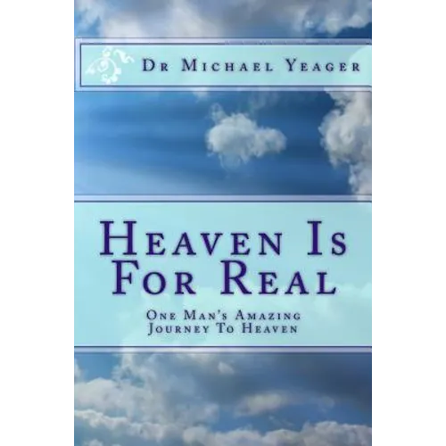 Heaven Is For Real: One Mans Amazing Journey To Heaven