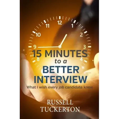What I Wish EVERY Job Candidate Knew: 15 Minutes to a Better Interview