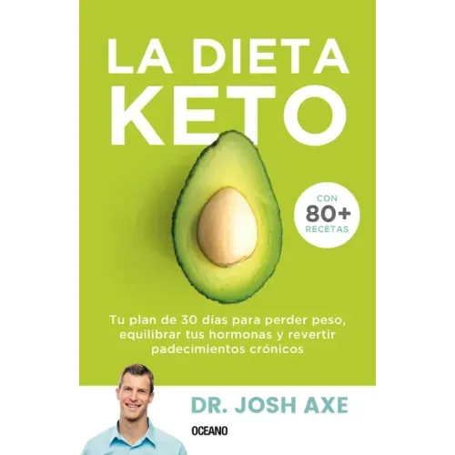 La Dieta Keto: Tu Plan de 30 Días Para Perder Peso, Equilibrar Tus Hormonas Y Revertir Padecimientos Crónicos