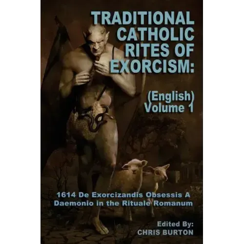 Traditional Catholic Rites Of Exorcism: (English) - Volume 1: 1614 De Exorcizandis Obsessis A Daemonio in the Rituale Romanum